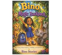 Bino and the Magic Backpack: A Story About Kindness, Friendship, and Adventure
