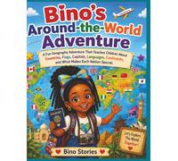Bino's Around The World Adventure: A Fun Geography Adventure That Teaches Children About Countries, Flags, Capitals, Languages, Continents, and What Makes Each Nation Special