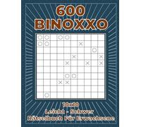 BINOXXO 10x10 Rätselbuch für Erwachsene - 600 Rätsel von Leicht bis Schwer: Logikrätsel mit Lösungen