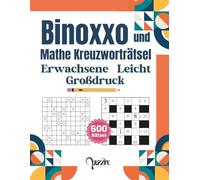 Binoxxo und Mathe kreuzworträtsel Erwachsene Leicht Großdruck: 600 Logikrätsel Buch - Die perfekte Mischung aus Logik und Rechnen für entspanntes Gehirnjogging