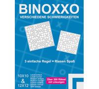 Binoxxo verschiedene Schwierigkeitsstufen. Rätselheft mit 10X10 & 12X12 Gittern: Über 300 binäre Rätsel mit Lösungen und Anleitung