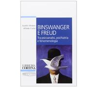 Binswanger e Freud. Tra psicoanalisi, psichiatria e fenomenologia