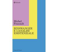 BINSWANGER E L'ANALISI ESISTENZIALE - FOUCAULT MICHEL - Feltrinelli