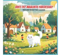 Binti iyo maalintii isbedeshay | Binti and the Day That Changed: A Bilingual Somali-English Story about Friendship and Kindness