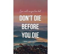 Binu Varghese Live well as you live but DONT DIE BEFORE YOU DIE (Tascabile)