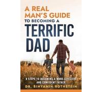 Binyamin Rothstein A Real Man's Guide to Becoming a Terrific Dad (Tascabile)