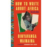 Binyavanga Wainaina How to Write About Africa (Tascabile)