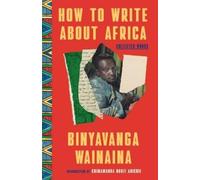 Binyavanga Wainaina How to Write About Africa (Tascabile)