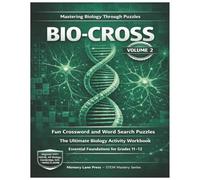 BIO-CROSS; Mastering Biology through Puzzles volume 2: Fun crosswords and word search puzzles- Essential foundations for grade 11 -12, High impact ... SAT BIOLOGY, and other high School Exams