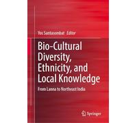 Bio-cultural Diversity, Ethnicity and Local Knowledge: From Lanna to Northeast India