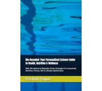Bio-Decoded: Your Personalized Science Guide to Health, Nutrition & Wellness: DNA, Microbiome & Wearable-Driven Strategies for Customized Nutrition, Fitness, Skin & Lifestyle Optimization