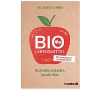 Bio-Lebensmittel: Nachhaltig einkaufen, gesund leben. Mit ein (Copertina rigida)