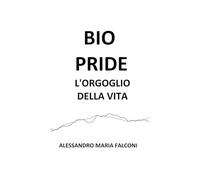 BIO PRIDE: L’ORGOGLIO DELLA VITA