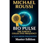 Bio Pulse: The Earth’s Collective Frequency (Master Edition): A Soularism Philosophy