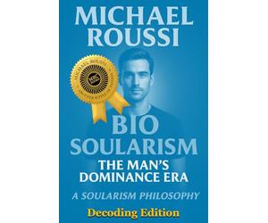 Bio Soularism: Decoding Edition: A Soularism Philosophy