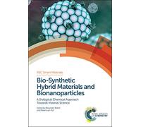 Bio-Synthetic Hybrid Materials and Bionanoparticles: A Biological Chemical Approach Towards Material Science: Volume 16