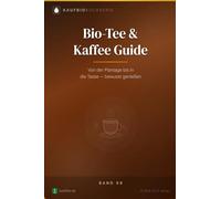 Bio-Tee & Kaffee Guide: Von der Plantage bis in die Tasse - bewusst genießen