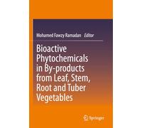Bioactive Phytochemicals in By-products from Leaf, Stem, Root and Tuber Vegetables