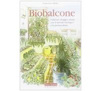 Biobalcone. Coltivare ortaggi e aromi con il metodo biologico e la permacultura-
