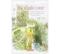 Biobalcone. Coltivare ortaggi e aromi con il metodo biologico e la permacultura