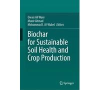 Biochar for Sustainable Soil Health and Crop Production