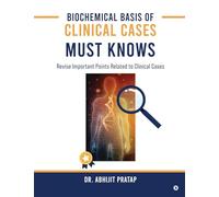 Biochemical Basis of Clinical Cases - MUST KNOWS: Revise important points related to Clinical Cases