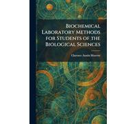 Biochemical Laboratory Methods for Students of the Biological Sciences