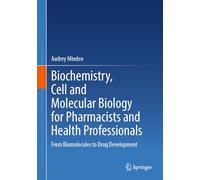 Biochemistry, Cell and Molecular Biology for Pharmacists and Health Professionals: From Biomolecules to Drug Development