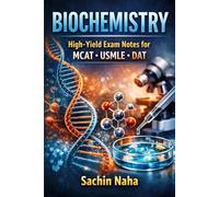 BIOCHEMISTRY High-Yield Exam Notes for MCAT • USMLE • DAT