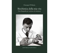 Biochimica della mia vita. Una biografia per scienza ed emozioni