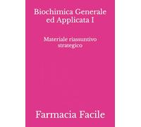 Biochimica Generale ed Applicata I: Materiale riassuntivo strategico