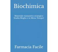 Biochimica: Materiale riassuntivo strategico Studia Meglio e in Meno Tempo!