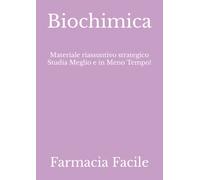 Biochimica: Materiale riassuntivo strategico Studia Meglio e in Meno Tempo!