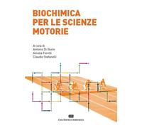 BIOCHIMICA PER LE SCIENZE MOTORIE - DI GIULIO ANTONIO, FIORILLI AMELIA,