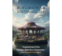 BIOCLIMÁTICA & SOSTENIBILDAD: Arquitectura viva: Energía, Materia y Conciencia