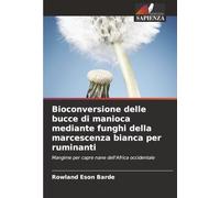 Bioconversione delle bucce di manioca mediante funghi della marcescenza bianca per ruminanti: Mangime per capre nane dell'Africa occidentale