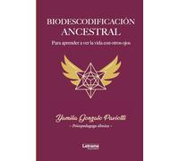 Biodescodificación ancestral: Para aprender a ver la vida con otros ojos: 01