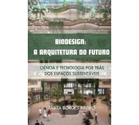 Biodesign: A Arquitetura do Futuro: Como a Natureza Transforma Espaços e Vidas