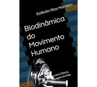 Biodinâmica do Movimento Humano: O Movimento como Ciência, Cuidado e Linguagem da Vida