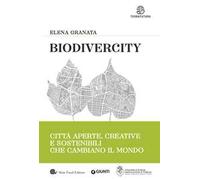 Biodivercity. Città aperte, creative e sostenibili che cambiano il mondo