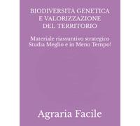 Biodiversità Genetica e Valorizzazione del Territorio: Materiale riassuntivo strategico Studia Meglio e in Meno Tempo!