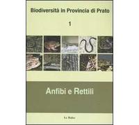 Biodiversità in provincia di Prato. Vol. 1: Anfibi e rettili.