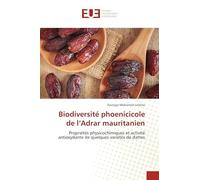 Biodiversité phoenicicole de l'Adrar mauritanien: Propriétés physicochimiques et activité antioxydante de quelques variétés de dattes