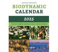 Biodynamic Calendar 2025: For Daily Planning, Seasonal Living & Optimal Gardening