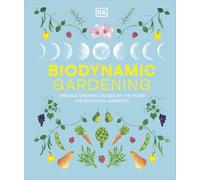 Biodynamic Gardening : Organic Growing Guided by the Moon for Bountiful Harvests