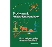 Biodynamic Preparations Handbook: How to Make, Store and Use Preparations for Soil Fertility