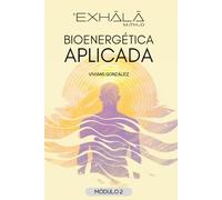 BIOENERGÉTICA APLICADA: El arte de sentir sin perder la presencia