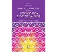 Bioenergetica e geometria sacra. La decodifica delle malattie