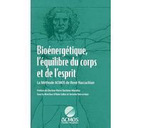 Bioénergétique, l'équilibre du corps et de l'esprit: La Méthode ACMOS de René Naccachian