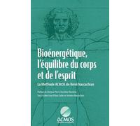 Bioénergétique, l'équilibre du corps et de l'esprit: La Méthode ACMOS de René Naccachian